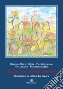 I colori delle parole. Ediz. illustrata libro di Cardillo Di Prima Licia; Caruso Mariella; Lanzara Vivi