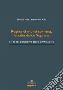 Regina di monti sovrana; Petralia dolce Soprana! Inno del Borgo più bello d'Italia 2018. Arrangiamento per banda libro di La Placa Santo; La Placa Antonino