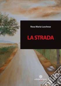 La strada libro di Lucchese Rosa Maria