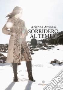 Sorriderò al tempo. Con CD-Audio libro di Attinasi Arianna