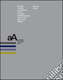 Di passi, di storie e di passioni. Teorie e pratiche del ballo teatrale nel secondo Settecento italiano libro di Onesti Stefania