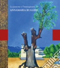 La passione e l'immaginario di Annamaria Ruggeri. Ediz. illustrata libro di Carpo G. (cur.)