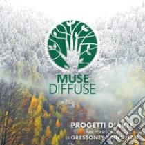 Muse Diffuse. Progetti d'arte nel territorio di Gressoney Saint-Jean. Ediz. italiana e inglese libro di Anedi G. (cur.)