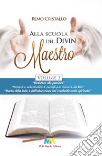 Alla scuola del Divin Maestro. Vol. 3 libro di Cristallo Remo; Giovanardi R. (cur.); Giovanardi M. (cur.); Giannini D. (cur.)