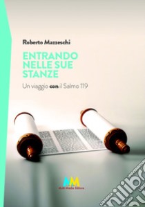 Entrando nelle sue stanze. Un viaggio con il Salmo 119 libro di Mazzeschi Roberto