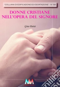 Donne cristiane nell'opera del signore libro di Parisi Gino