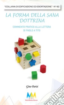 La forma della sana dottrina. Nuova ediz. libro di Parisi Gino