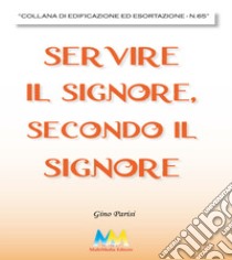 Servire il signore, secondo il signore libro di Parisi Gino