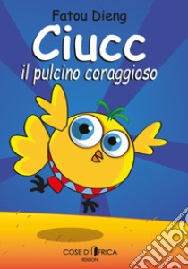 Ciucc, il pulcino coraggioso libro di Dieng Fatou