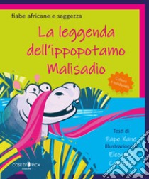 La leggenda dell'ippopotamo Malisadio. Ediz. illustrata libro di Pap Kan