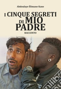 I cinque segreti di mio padre libro di Kane Abdoulaye Élimane