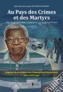 Au pays des crimes et des martyrs. Mgr Chr. Munzihirwa, 25 ans après: un sacrifice pour rien? libro di Mulombe Muyengo