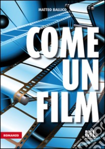 Come un film libro di Ballico Matteo