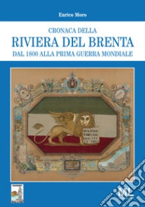 Cronaca della riviera del Brenta dal 1800 alla prima guerra mondiale libro di Moro Enrico