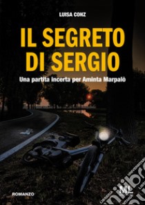 Il segreto di Sergio. Una partita incerta per Aminta Marpalò libro di Conz Luisa