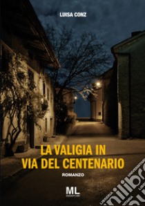 La valigia in via del Centenario libro di Conz Luisa