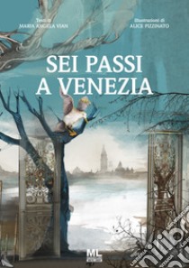 Sei passi a Venezia. Ediz. illustrata libro di Vian Maria Angela