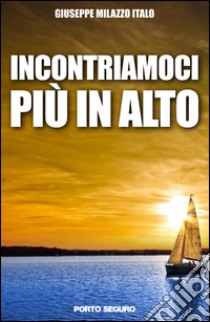 Incontriamoci più in alto libro di Milazzo Giuseppe