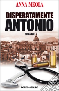 Disperatamente Antonio libro di Meola Anna