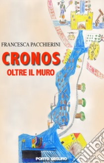 Cronos. Oltre il muro libro di Pacchierini Francesca