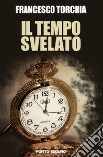 Il tempo svelato libro di Torchia Francesco