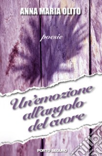 Un'emozione all'angolo del cuore libro di Olito Anna Maria