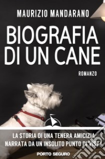 Biografia di un cane libro di Mandarano Maurizio