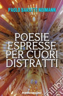 Poesie espresse per cuori distratti libro di Baratti Noimann Paolo