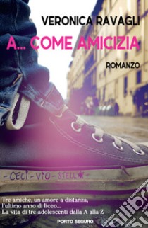 A... come amicizia libro di Ravagli Veronica