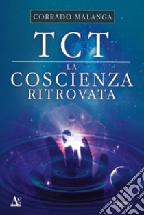 TCT. La coscienza ritrovata libro di Malanga Corrado