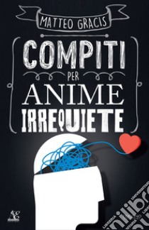 Compiti per anime irrequiete libro di Gracis Matteo