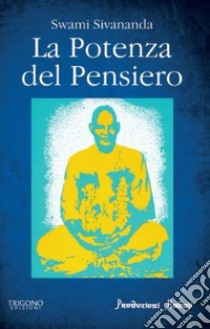 La potenza del pensiero libro di Saraswati Sivananda Swami