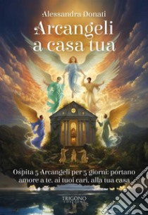 Arcangeli a casa tua libro di Donati Alessandra