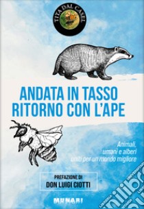 Andata in tasso, ritorno con l'ape. Animali, umani e alberi uniti per un mondo migliore libro di Dal Casel Tita