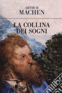 La collina dei sogni libro di Machen Arthur