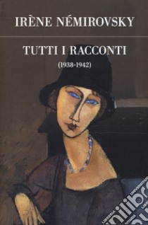 Tutti i racconti. Vol. 2: 1938-1942 libro di Némirovsky Irène