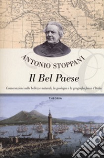 Il Bel Paese. Conversazioni sulle bellezze naturali, la geologia e la geografia fisica dell'Italia libro di Stoppani Antonio