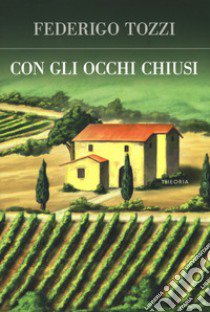 Con gli occhi chiusi libro di Tozzi Federigo; Puri A. (cur.)