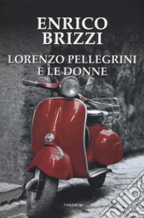 Lorenzo Pellegrini e le donne libro di Brizzi Enrico