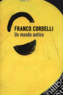 Un mondo antico libro di Cordelli Franco