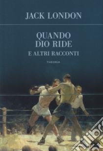 Quando Dio ride e altri racconti libro di London Jack