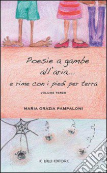 Poesie a gambe all'aria... e rime con i piedi per terra. Vol. 3 libro di Pampaloni Maria Grazia