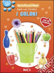 I colori. Piccoli passi. Album con stickers. Ediz. illustrata libro