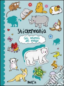 Gli animali del mondo. Stickermania. Con adesivi. Ediz. illustrata libro