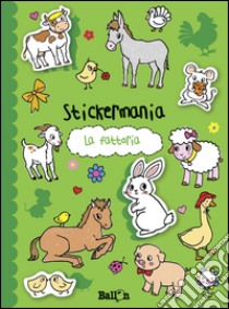 La fattoria. Stickermania. Con adesivi. Ediz. illustrata libro