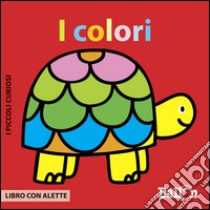 I colori. I piccoli curiosi. Ediz. illustrata libro