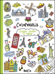 Viaggio intorno al mondo. Colormania. Ediz. illustrata libro