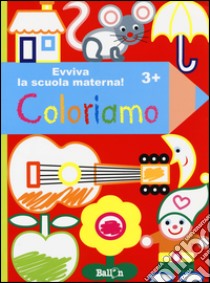 Coloriamo 3+. Evviva la scuola materna! Ediz. illustrata libro