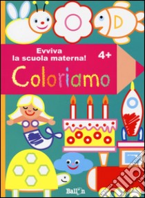 Coloriamo 4+. Evviva la scuola materna! Ediz. illustrata libro