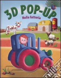 Nella fattoria. Libro 3D pop-up. Ediz. illustrata libro